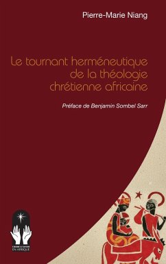 Le tournant herméneutique de la théologie chrétienne africaine - Niang, Pierre-Marie Le tournant herméneutique de la théologie chrétienne africaine - Niang, Pierre-Marie