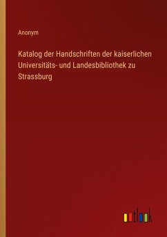 Cover Katalog der Handschriften der kaiserlichen Universitäts- und Landesbibliothek zu Strassburg