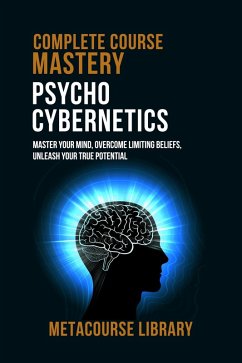 Complete Course Mastery Psycho-Cybernetics (eBook, ePUB) - Metacourse Library