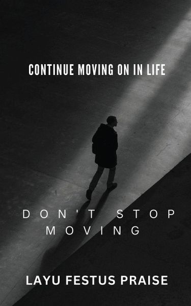 Continue Moving On In Life - Don't Stop Moving Continue Moving On In Life - Don't Stop Moving
