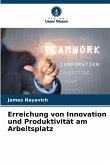 Erreichung von Innovation und Produktivität am Arbeitsplatz
