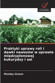 Praktyki uprawy roli i dawki nawozów w uprawie mi¿dzyplonowej kukurydzy i soi