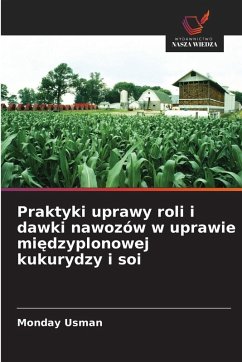 Cover Praktyki uprawy roli i dawki nawozów w uprawie mi¿dzyplonowej kukurydzy i soi