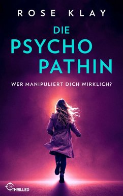 Die Psychopathin - Wer manipuliert dich wirklich? - Klay, Rose Die Psychopathin - Wer manipuliert dich wirklich? - Klay, Rose
