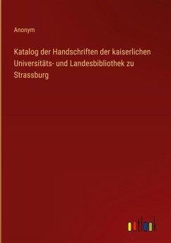 Cover Katalog der Handschriften der kaiserlichen Universitäts- und Landesbibliothek zu Strassburg