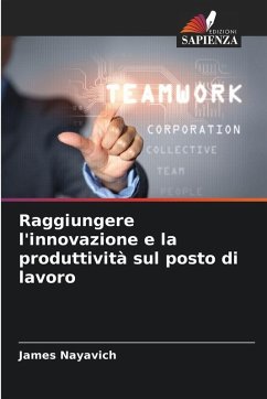 Raggiungere l'innovazione e la produttività sul posto di lavoro - Nayavich, James