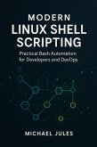 Modern Linux Shell Scripting: Practical Bash Automation for Developers and DevOps (eBook, ePUB)