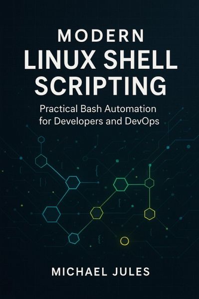 Modern Linux Shell Scripting: Practical Bash Automation for Developers and DevOps (eBook, ePUB)