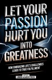 Let Your Passion Hurt You Into Greatness (eBook, ePUB)