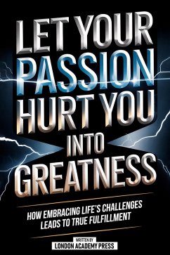 Cover Let Your Passion Hurt You Into Greatness (eBook, ePUB)
