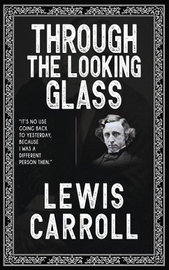 Through the Looking Glass - Lewis Carroll