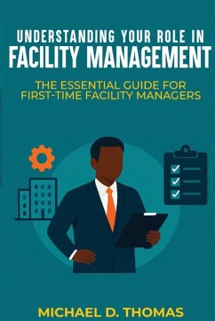 Understanding Your Role In Facility Management - Thomas, Michael D