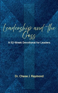 Leadership and the Cross - Raymond, Chase J