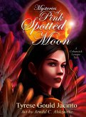 Mysteries of Pink Spotted Moon; A Cohanzick Lenape Tale