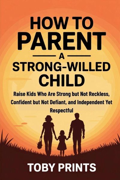 How to Parent a Strong-Willed Child