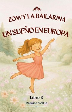 ZOWY LA BAILARINA UN SUEÑO EN EUROPA - Veitia, Ramisa