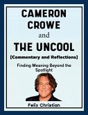 Cameron Crowe and The Uncool (Commentary and Reflections) Cameron Crowe and The Uncool (Commentary and Reflections)