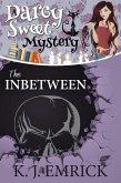 The InBetween: A Short Story (A Darcy Sweet Cozy Mystery, #34.5) (eBook, ePUB) The InBetween: A Short Story (A Darcy Sweet Cozy Mystery, #34.5) (eBook, ePUB)