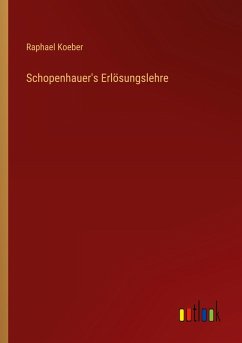 Schopenhauer's Erlösungslehre Schopenhauer's Erlösungslehre