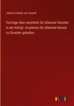 Cover Vorträge über Aesthetik für bildende Künstler in der Königl. Academie für bildende Künste zu Dresden gehalten
