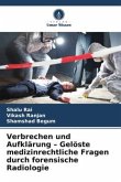 Verbrechen und Aufklärung - Gelöste medizinrechtliche Fragen durch forensische Radiologie Verbrechen und Aufklärung - Gelöste medizinrechtliche Fragen durch forensische Radiologie