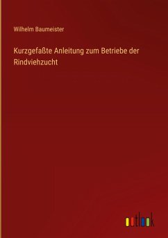Cover Kurzgefaßte Anleitung zum Betriebe der Rindviehzucht