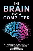 The Brain Isn't A Computer (eBook, ePUB)