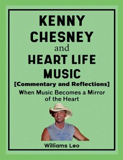 Kenny Chesney and Heart Life Music (Commentary and Reflections) - Leo, Williams Kenny Chesney and Heart Life Music (Commentary and Reflections) - Leo, Williams