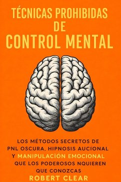 Técnicas Prohibidas De Control Mental (eBook, ePUB) - Clear, Robert