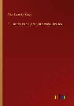 T. Lucreti Cari De rerum natura libri sex