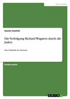 Die Verfolgung Richard Wagners durch die Juden Die Verfolgung Richard Wagners durch die Juden