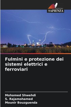Fulmini e protezione dei sistemi elettrici e ferroviari - Shwehdi, Mohamed;Rajamohamed, S.;Bouzguenda, Mounir Fulmini e protezione dei sistemi elettrici e ferroviari - Shwehdi, Mohamed;Rajamohamed, S.;Bouzguenda, Mounir