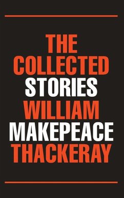 The Collected Stories - Thackeray, William Makepeace The Collected Stories - Thackeray, William Makepeace