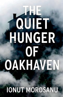 The Quiet Hunger of Oakhaven - Morosanu, Ionut The Quiet Hunger of Oakhaven - Morosanu, Ionut