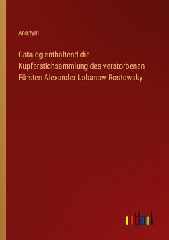 Cover Catalog enthaltend die Kupferstichsammlung des verstorbenen Fürsten Alexander Lobanow Rostowsky
