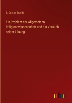 Ein Problem der Allgemeinen Religionswissenschaft und ein Varsuch seiner Lösung Ein Problem der Allgemeinen Religionswissenschaft und ein Varsuch seiner Lösung