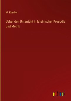 Cover Ueber den Unterricht in lateinischer Prosodie und Metrik