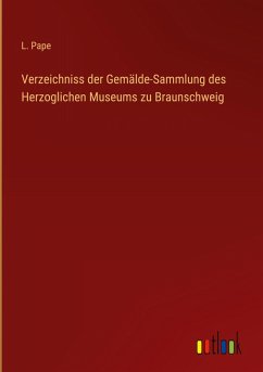Cover Verzeichniss der Gemälde-Sammlung des Herzoglichen Museums zu Braunschweig