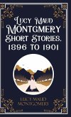 Lucy Maud Montgmery Short Stories, 1896 to 1901 Lucy Maud Montgmery Short Stories, 1896 to 1901