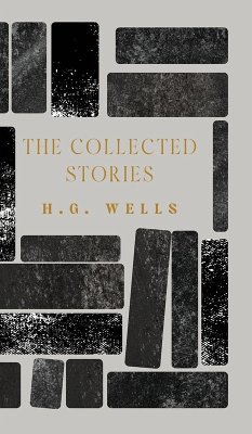 The Collected Stories - Wells, H. G.