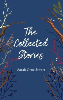 The Collected Stories - Sarah Orne Jewett