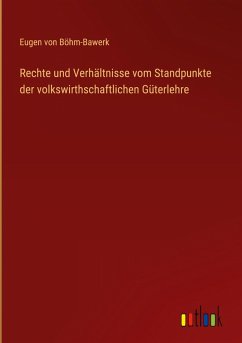 Cover Rechte und Verhältnisse vom Standpunkte der volkswirthschaftlichen Güterlehre