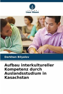Aufbau interkultureller Kompetenz durch Auslandsstudium in Kasachstan - Bilyalov, Darkhan