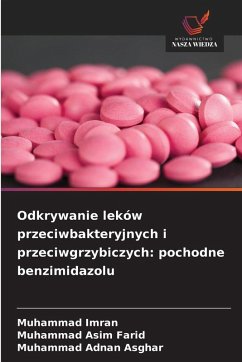 Odkrywanie leków przeciwbakteryjnych i przeciwgrzybiczych: pochodne benzimidazolu - Imran, Muhammad;Farid, Muhammad Asim;Asghar, Muhammad Adnan Odkrywanie leków przeciwbakteryjnych i przeciwgrzybiczych: pochodne benzimidazolu - Imran, Muhammad;Farid, Muhammad Asim;Asghar, Muhammad Adnan