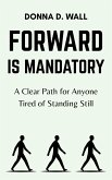 Forward Is Mandatory: A Clear Path for Anyone Tired of Standing Still (eBook, ePUB)