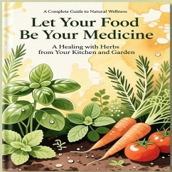 Cover Let Your Food Be Your Medicine: A Complete Guide to Natural Wellness (eBook, ePUB)