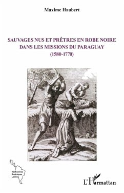 Cover Sauvages nus et prêtres en robe noire dans les missions du Paraguay (1580-1770)