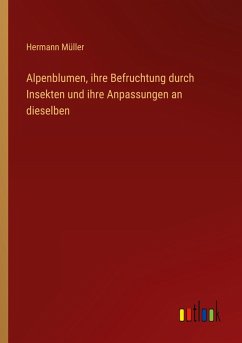 Cover Alpenblumen, ihre Befruchtung durch Insekten und ihre Anpassungen an dieselben
