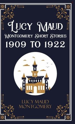 Lucy Maud Montgomery Short Stories, 1909 to 1922 - Lucy L. M. Montgomery