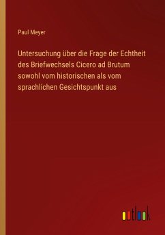 Cover Untersuchung über die Frage der Echtheit des Briefwechsels Cicero ad Brutum sowohl vom historischen als vom sprachlichen Gesichtspunkt aus